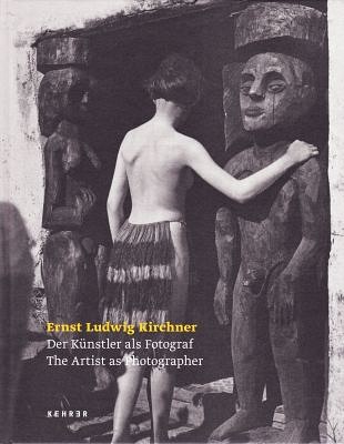 De kunstenaar als fotograaf - Ernst Ludwig Kirchner